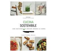 Cucina sostenibile. Come acquistare e mangiare pensando al pianeta - Green Fern