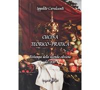 Cucina teorico-pratica. Ristampa della seconda edizione del 1839