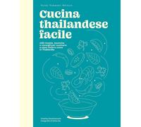 Cucina thailandese facile. 100 ricette, tecniche e consigli per c