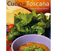 Cucina toscana. Le ricette di Luciano Ghinassi