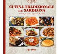 Cucina tradizionale della Sardegna. Le ricette più saporite, da preparare, da gustare