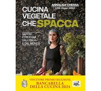 CUCINA VEGETALE CHE SPACCA. SAPORI E PROFUMI DALL'ITALIA E DAL MONDO - CHESSA