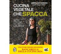Cucina vegetale che spacca. Sapori e profumi dall'Italia e dal mondo - Che...