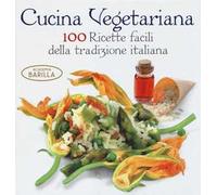 Cucina vegetariana. 100 ricette facili della tradizione italiana