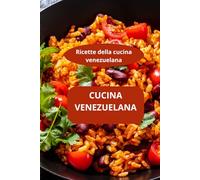 CUCINA VENEZUELANA: Ricette della cucina venezuelana - gastronomia del Venezuela - sapori del Venezuela