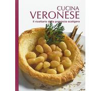 Cucina veronese. Il ricettario della provincia scaligera