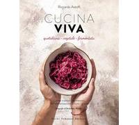 Cucina viva. Quotidiana, vegetale, fermentata
