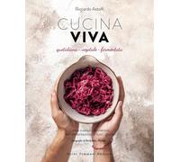 Cucina viva. Quotidiana, vegetale, fermentata - Astolfi Riccardo