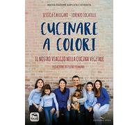 Cucinare a colori. Il nostro viaggio nella cucina vegetale