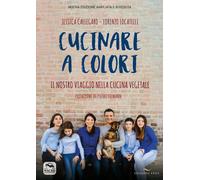 Cucinare a colori. Il nostro viaggio nella cucina vegetale - Callegaro Jes...