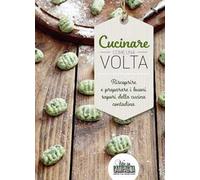 Cucinare come una volta. Riscoprire e preparare i buoni sapori della cucina contadina