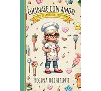 Cucinare con amore: Storie di sapori da condividere