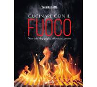 Cucinare con il fuoco - [Gruppo Editoriale Giunti]