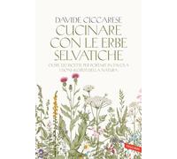 CUCINARE CON LE ERBE SELVATICHE - CICCARESE DAVIDE - Vallardi A.