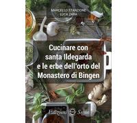 Cucinare con santa Ildegarda e le erbe del monastero di Bingen - Stanzione...