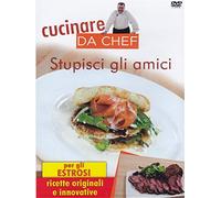 Cucinare Da Chef - Stupisci Gli Amici
