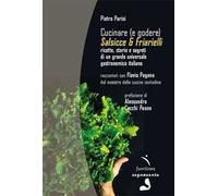 Cucinare (e godere). Salsicce e friarielli. Ricette, storie e segreti di un grande universale gastronomico italiano
