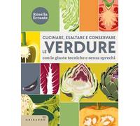 Cucinare, esaltare e conservare le verdure. Con le giuste tecniche e senza sprechi