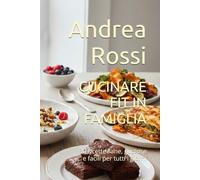CUCINARE FIT IN FAMIGLIA: 30 ricette sane, gustose e facili per tutti i giorni