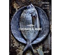 Cucinare il mare. 70 specie e 90 ricette