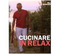 Cucinare in relax. Ediz. illustrata