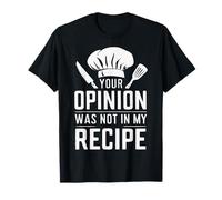 Cucinare la tua opinione non era nel mio cuoco di ricette Maglietta