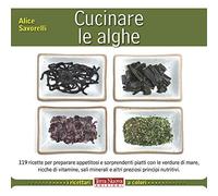 Cucinare le alghe. Ediz. illustrata