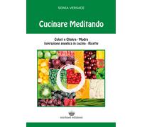 Cucinare meditando. Colori e chakra. Mudra. Ispirazione angelica in cucina. Ricette