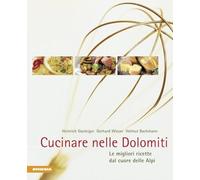 Cucinare Nelle Dolomiti. Le Migliori Ricette Dal Cuore Delle Alpi