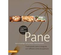 Cucinare nelle Dolomiti. Pane. Tradizionale, sano e integrale, con raffina... – Athesia Verlag