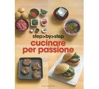 Cucinare per passione. Ediz. illustrata