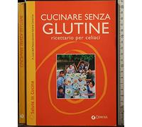 Cucinare senza glutine. Ricettario per celiaci