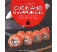 Cuciniamo giapponese. Gustose e semplici ricette per rimanere in forma e vivere a lungo e in salute