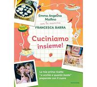 Cuciniamo insieme! Con la mamma Francesca Barra. Ediz. a colori