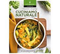 Cuciniamo naturale. 55 golose ricette green