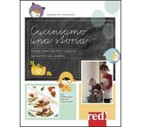 Cuciniamo una storia. Golose storie, ricette e curiosità raccontate dagli Yummies