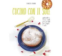 Libri Tognoni Francesca - Cucino Con Il Sole. Sostenibilita In Cucina, Ricette G