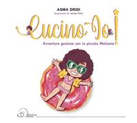 Cucino io Avventure gustose con la piccola Maltuma - Dridi Asma