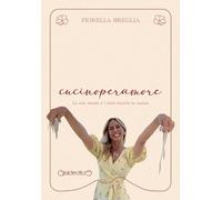cucinoperamore. Le mie ricette e i miei trucchi in cucina - Breglia Fiorella