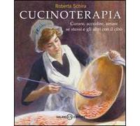Cucinoterapia. Curare, accudire, amare se stessi e gli altri con il cibo