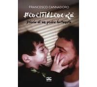 #cucitialcuore. Diario di un padre fortunato