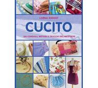 Cucito. 300 consigli, metodi e trucchi del mestiere