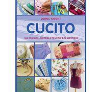 Cucito. 300 consigli, metodi e trucchi del mestiere
