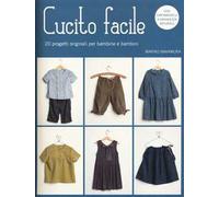 Cucito facile. 20 progetti originali per bambine e bambini. Con cartamodelli. Ediz. illustrata