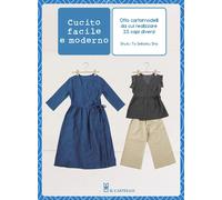 Cucito facile e moderno. Otto cartamodelli da cui realizzare 25 capi diversi [Pa