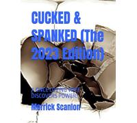 CUCKED & SPANKED (The 2023 Edition): A ONCE LOVING WIFE DISCOVERS POWER!