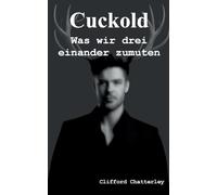 Cuckold. Was wir drei einander zumuten.: 1