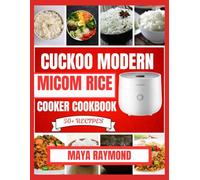 CUCKOO MODERN MICOM RICE COOKER COOKBOOK: Easy to Follow Recipes for Delicious Meals