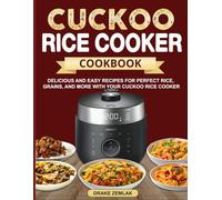 CUCKOO Rice Cooker Cookbook: Delicious and Easy Recipes for Perfect Rice, Grains, and More with Your CUCKOO Rice Cooker