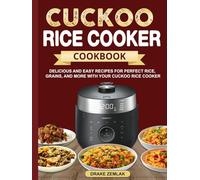 CUCKOO Rice Cooker Cookbook: Delicious and Easy Recipes for Perfect Rice, Grains, and More with Your CUCKOO Rice Cooker